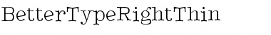 Download BetterTypeRightThin Font Download BetterTypeRightThin Font