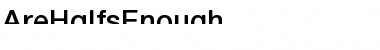 Download AreHalfsEnough Font Download AreHalfsEnough Font