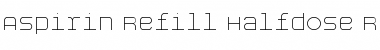Download Aspirin-Refill-Halfdose Font Download Aspirin-Refill-Halfdose Font