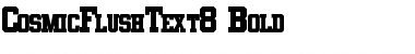 Download CosmicFlushText8 Font Download CosmicFlushText8 Font