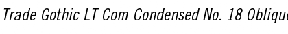 Trade Gothic LT Com Condensed No. 18 Oblique Font